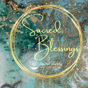 Rachel Hornby Naturopath - Sacred Blessings